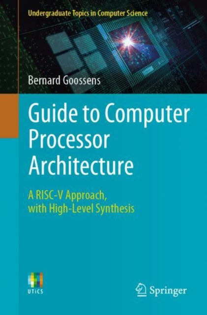 Guide to Computer Processor Architecture: A RISC-V Approach, with High-Level Synthesis