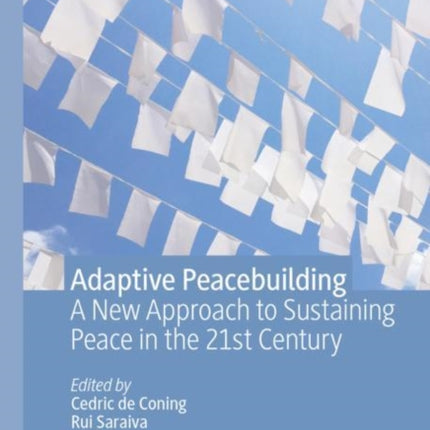 Adaptive Peacebuilding: A New Approach to Sustaining Peace in the 21st Century