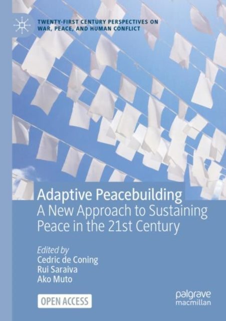 Adaptive Peacebuilding: A New Approach to Sustaining Peace in the 21st Century