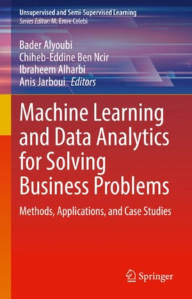 Machine Learning and Data Analytics for Solving Business Problems: Methods, Applications, and Case Studies