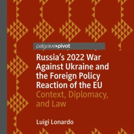 Russia's 2022 War Against Ukraine and the Foreign Policy Reaction of the EU: Context, Diplomacy, and Law