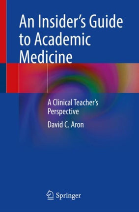 An Insider’s Guide to Academic Medicine: A Clinical Teacher’s Perspective