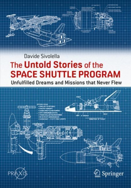 The Untold Stories of the Space Shuttle Program: Unfulfilled Dreams and Missions that Never Flew