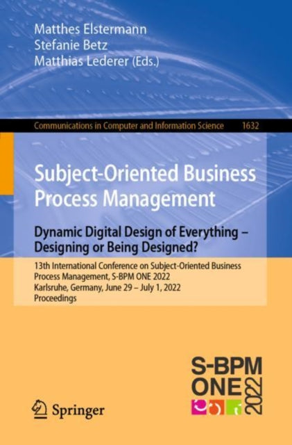 Subject-Oriented Business Process Management. Dynamic Digital Design of Everything – Designing or being designed?: 13th International Conference on Subject-Oriented Business Process Management, S-BPM ONE 2022, Karlsruhe, Germany, June 29–Ju