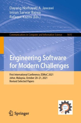 Engineering Software for Modern Challenges: First International Conference, ESMoC 2021, Johor, Malaysia, October 20–21, 2021, Revised Selected Papers