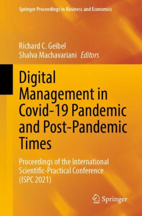 Digital Management in Covid-19 Pandemic and Post-Pandemic Times: Proceedings of the International Scientific-Practical Conference (ISPC 2021)