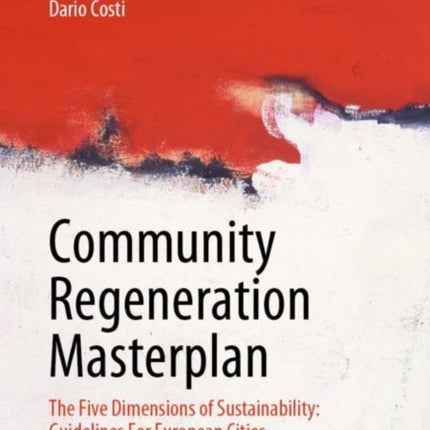 Community Regeneration Masterplan: The Five Dimensions of Sustainability: Guidelines For European Cities