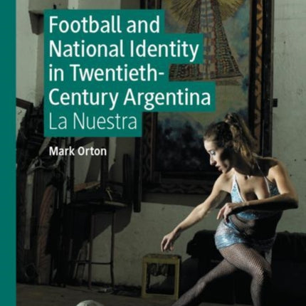 Football and National Identity in Twentieth-Century Argentina: La Nuestra