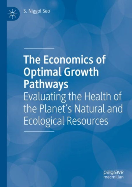 The Economics of Optimal Growth Pathways: Evaluating the Health of the Planet’s Natural and Ecological Resources