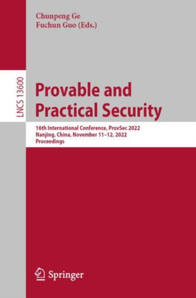 Provable and Practical Security: 16th International Conference, ProvSec 2022, Nanjing, China, November 11–12, 2022, Proceedings