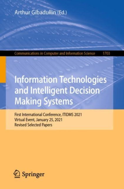 Information Technologies and Intelligent Decision Making Systems: First International Conference, ITIDMS 2021, Virtual Event, January 25, 2021, Revised Selected Papers