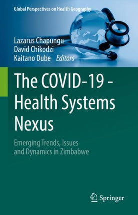 The COVID-19 - Health Systems Nexus: Emerging Trends, Issues and Dynamics in Zimbabwe