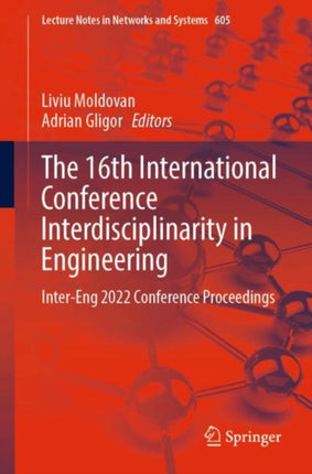 The 16th International Conference Interdisciplinarity in Engineering: Inter-Eng 2022 Conference Proceedings