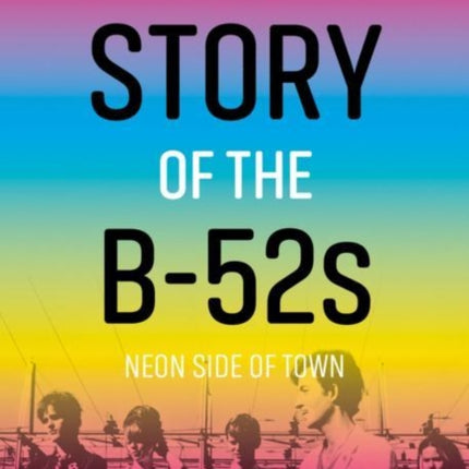 The Story of the B-52s: Neon Side of Town