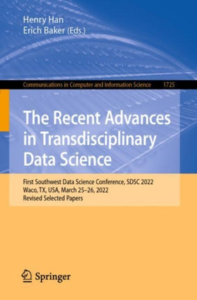 The Recent Advances in Transdisciplinary Data Science: First Southwest Data Science Conference, SDSC 2022, Waco, TX, USA, March 25–26, 2022, Revised Selected Papers
