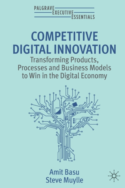 Competitive Digital Innovation: Transforming Products, Processes and Business Models to Win in the Digital Economy