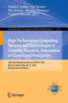 High-Performance Computing Systems and Technologies in Scientific Research, Automation of Control and Production: 12th International Conference, HPCST 2022, Barnaul, Russia, May 20–21, 2022, Revised Selected Papers