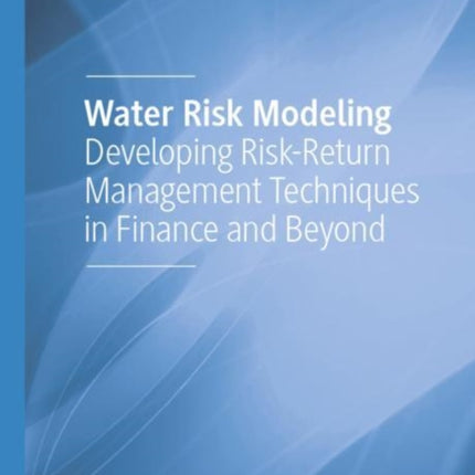 Water Risk Modeling: Developing Risk-Return Management Techniques in Finance and Beyond