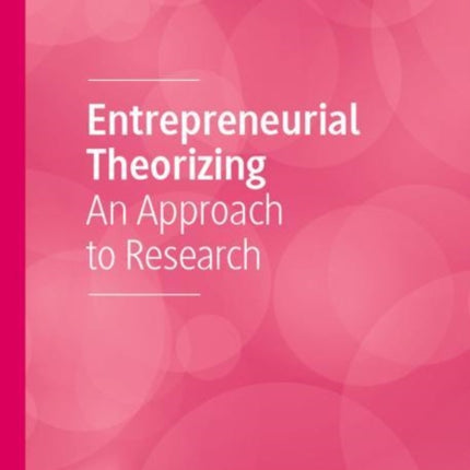 Entrepreneurial Theorizing: An Approach to Research