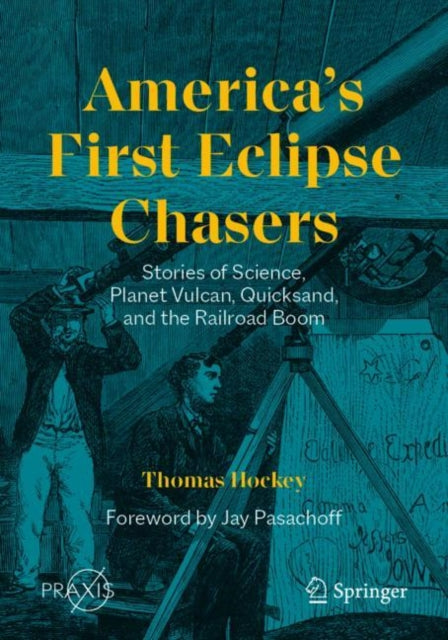 America’s First Eclipse Chasers: Stories of Science, Planet Vulcan, Quicksand, and the Railroad Boom