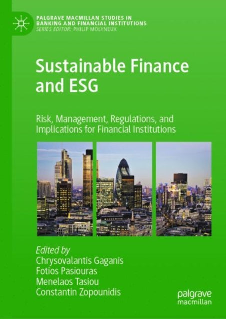 Sustainable Finance and ESG: Risk, Management, Regulations, and Implications for Financial Institutions