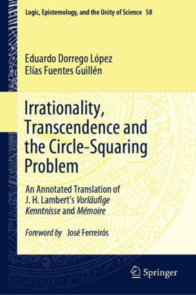 Irrationality, Transcendence and the Circle-Squaring Problem: An Annotated Translation of J. H. Lambert’s Vorläufige Kenntnisse and Mémoire