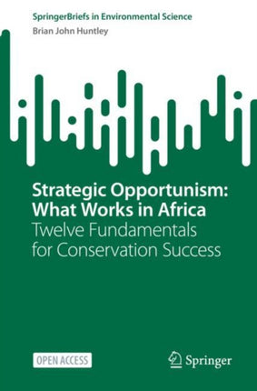 Strategic Opportunism: What Works in Africa: Twelve Fundamentals for Conservation Success