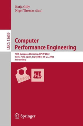 Computer  Performance Engineering: 18th European Workshop, EPEW 2022, Santa Pola, Spain, September 21–23, 2022, Proceedings