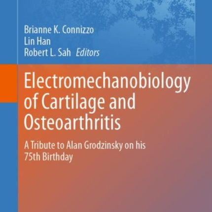 Electromechanobiology of Cartilage and Osteoarthritis: A Tribute to Alan Grodzinsky on his 75th Birthday