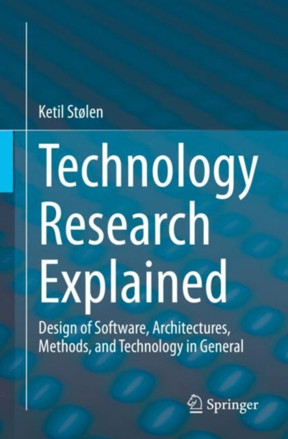 Technology Research Explained: Design of Software, Architectures, Methods, and Technology in General