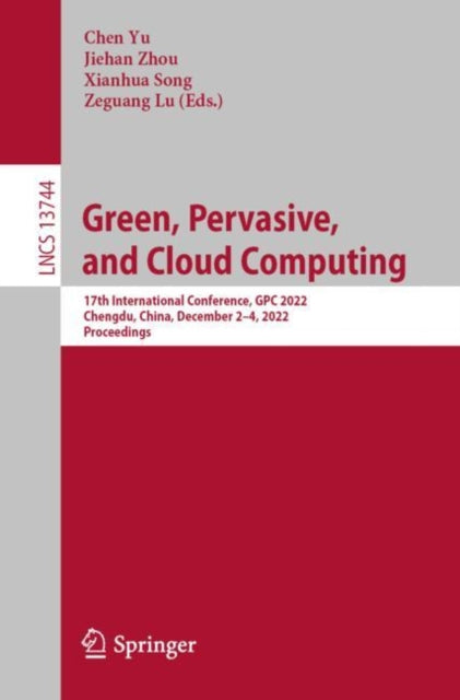 Green, Pervasive, and Cloud Computing: 17th International Conference, GPC 2022, Chengdu, China, December 2–4, 2022, Proceedings
