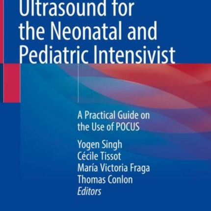 Point-of-Care Ultrasound for the Neonatal and Pediatric Intensivist: A Practical Guide on the Use of POCUS