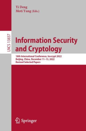 Information Security and Cryptology: 18th International Conference, Inscrypt 2022, Beijing, China, December 11–13, 2022, Revised Selected Papers