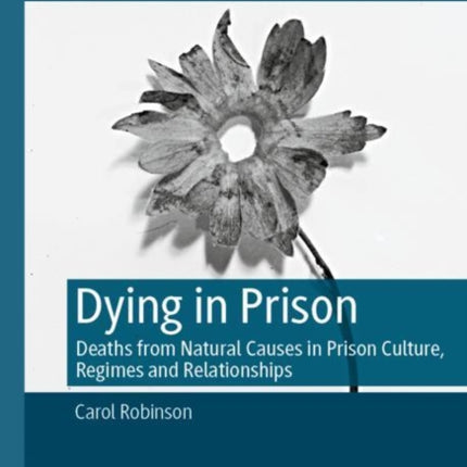 Dying in Prison: Deaths from Natural Causes in Prison Culture, Regimes and Relationships