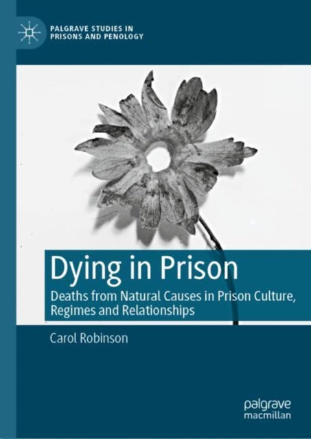 Dying in Prison: Deaths from Natural Causes in Prison Culture, Regimes and Relationships