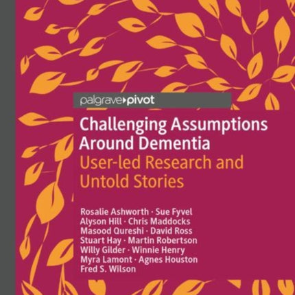 Challenging Assumptions Around Dementia: User-led