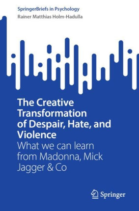 The Creative Transformation of Despair, Hate, and Violence: What we can learn from Madonna, Mick Jagger & Co