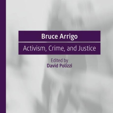 Bruce Arrigo: Activism, Crime, and Justice