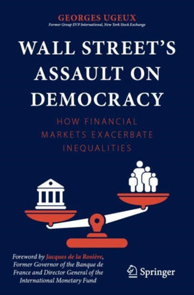 Wall Street’s Assault on Democracy: How Financial Markets Exacerbate Inequalities