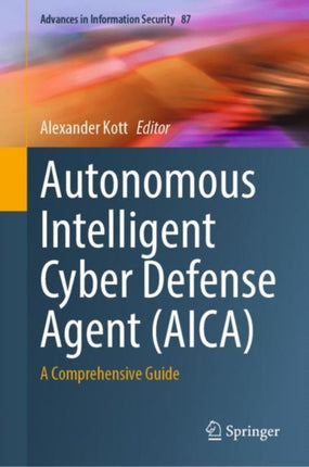 Autonomous Intelligent Cyber Defense Agent (AICA): A Comprehensive Guide