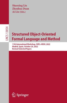 Structured Object-Oriented Formal Language and Method: 11th International Workshop, SOFL+MSVL 2022, Madrid, Spain, October 24, 2022, Revised Selected Papers