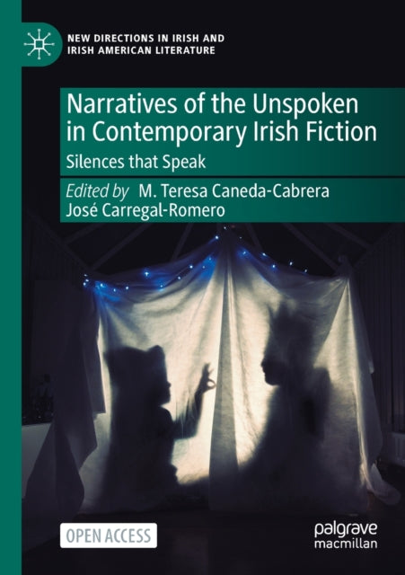 Narratives of the Unspoken in Contemporary Irish Fiction: Silences that Speak