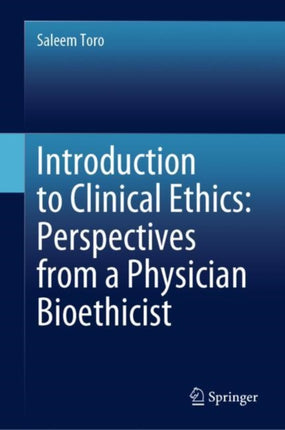 Introduction to Clinical Ethics: Perspectives from a Physician Bioethicist