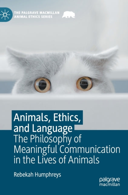 Animals, Ethics, and Language: The Philosophy of Meaningful Communication in the Lives of Animals