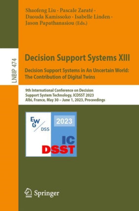 Decision Support Systems XIII. Decision Support Systems in An Uncertain World: The Contribution of Digital Twins: 9th International Conference on Decision Support System Technology, ICDSST 2023, Albi, France, May 30 – June 1, 2023, Proceedi