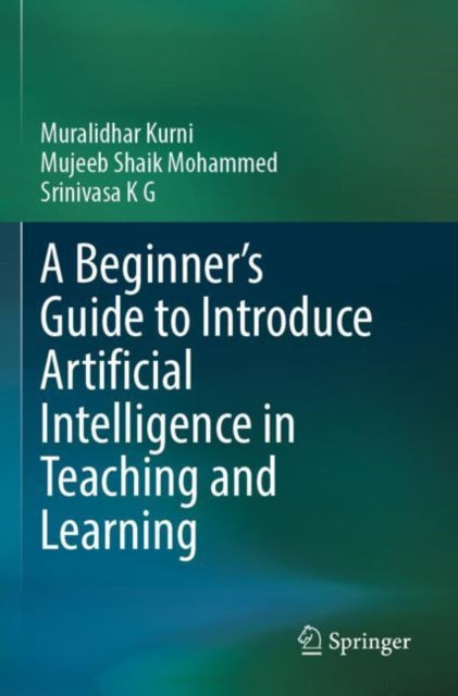 A Beginners Guide to Introduce Artificial Intelligence in Teaching and Learning