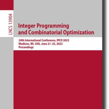 Integer Programming and Combinatorial Optimization: 24th International Conference, IPCO 2023, Madison, WI, USA, June 21–23, 2023, Proceedings