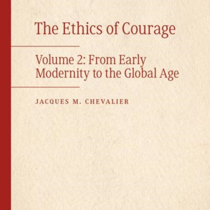 The Ethics of Courage: Volume 2: From Early Modernity to the Global Age