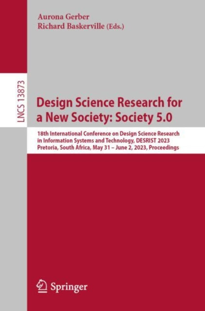 Design Science Research for a New Society: Society 5.0: 18th International Conference on Design Science Research in Information Systems and Technology, DESRIST 2023, Pretoria, South Africa, May 31 – June 2, 2023, Proceedings