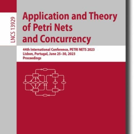 Application and Theory of Petri Nets and Concurrency: 44th International Conference, PETRI NETS 2023, Lisbon, Portugal, June 25–30, 2023, Proceedings